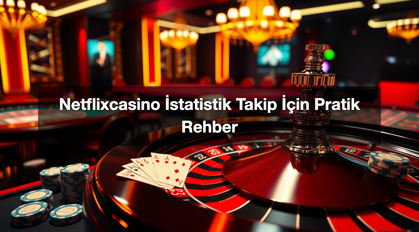 Netflixcasino İstatistik Takip İçin Pratik Rehber 1 Netflixcasino İstatistik Takip İçin Pratik Rehber