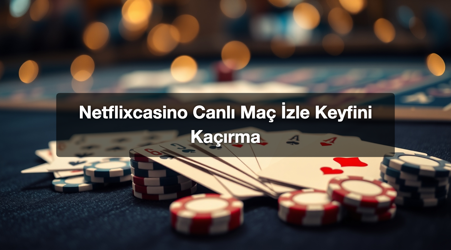 Netflixcasino Canlı Maç İzle Keyfini Kaçırma 1 Netflixcasino Canlı Maç İzle Keyfini Kaçırma
