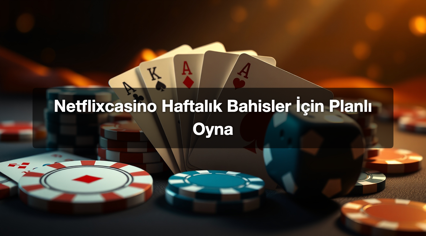 Netflixcasino Haftalık Bahisler İçin Planlı Oyna 1 Netflixcasino Haftalık Bahisler İçin Planlı Oyna