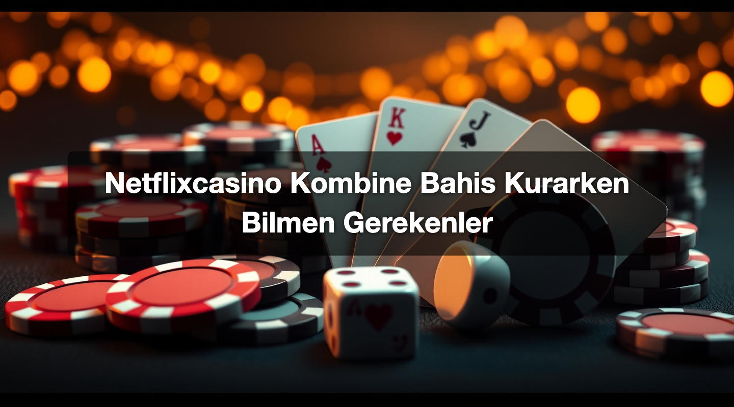 Netflixcasino Kombine Bahis Kurarken Bilmen Gerekenler 1 Netflixcasino Kombine Bahis Kurarken Bilmen Gerekenler