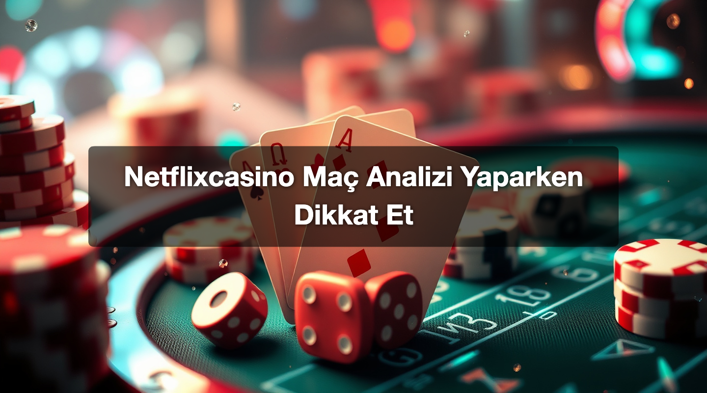 Netflixcasino Maç Analizi Yaparken Dikkat Et 1 Netflixcasino Maç Analizi Yaparken Dikkat Et