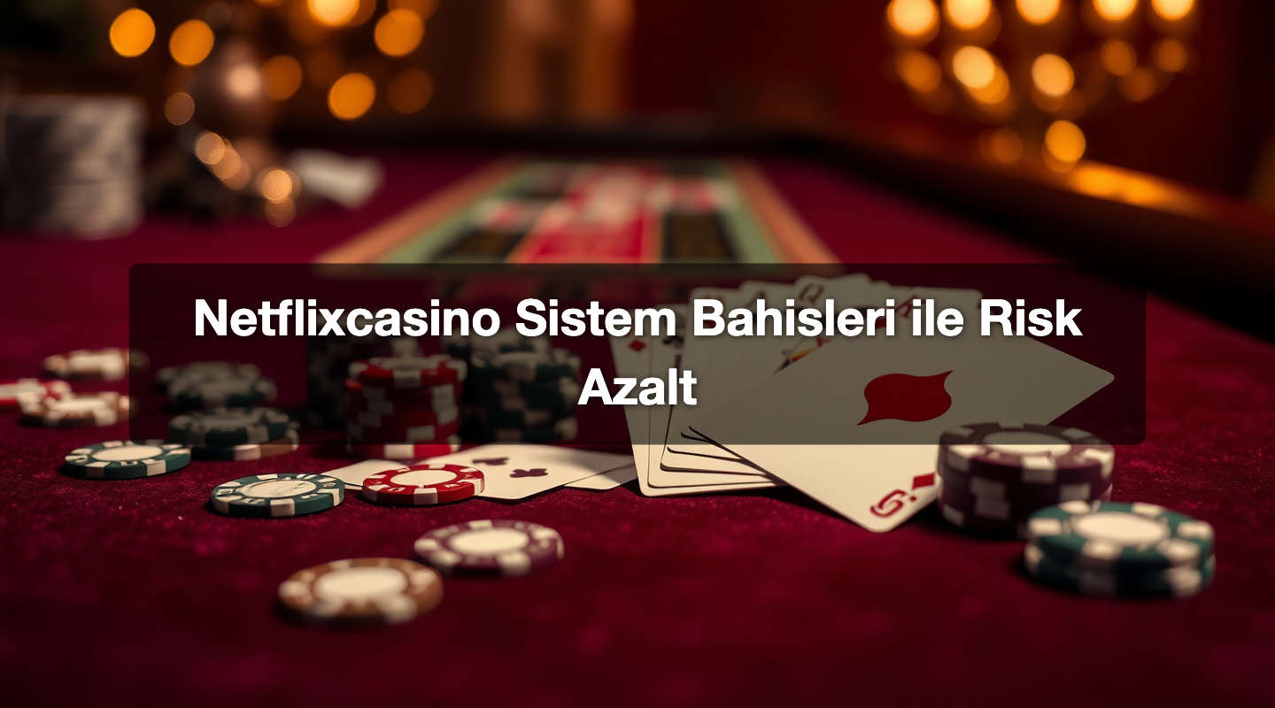 Netflixcasino Sistem Bahisleri ile Risk Azalt 1 Netflixcasino Sistem Bahisleri ile Risk Azalt