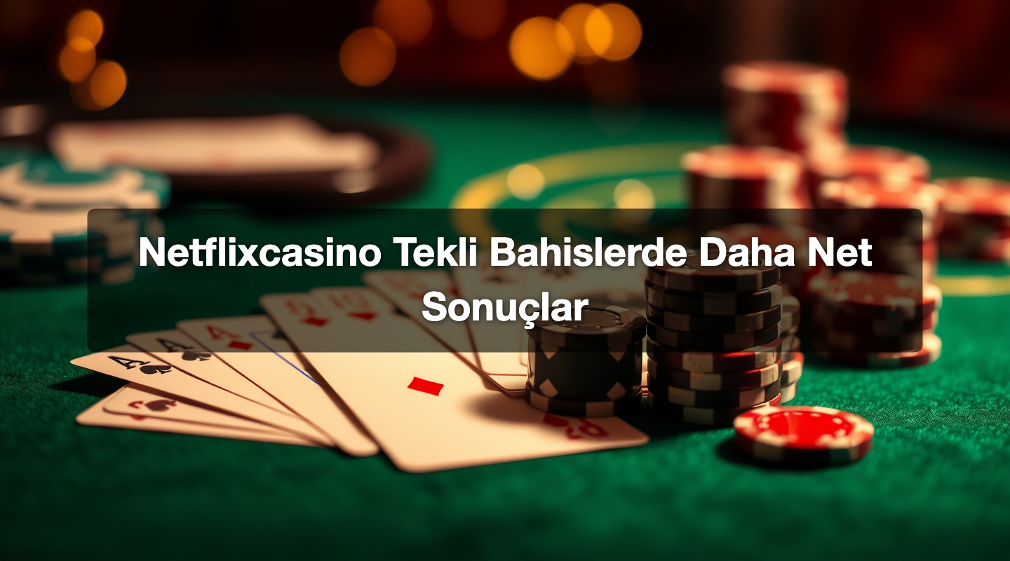 Netflixcasino Tekli Bahislerde Daha Net Sonuçlar