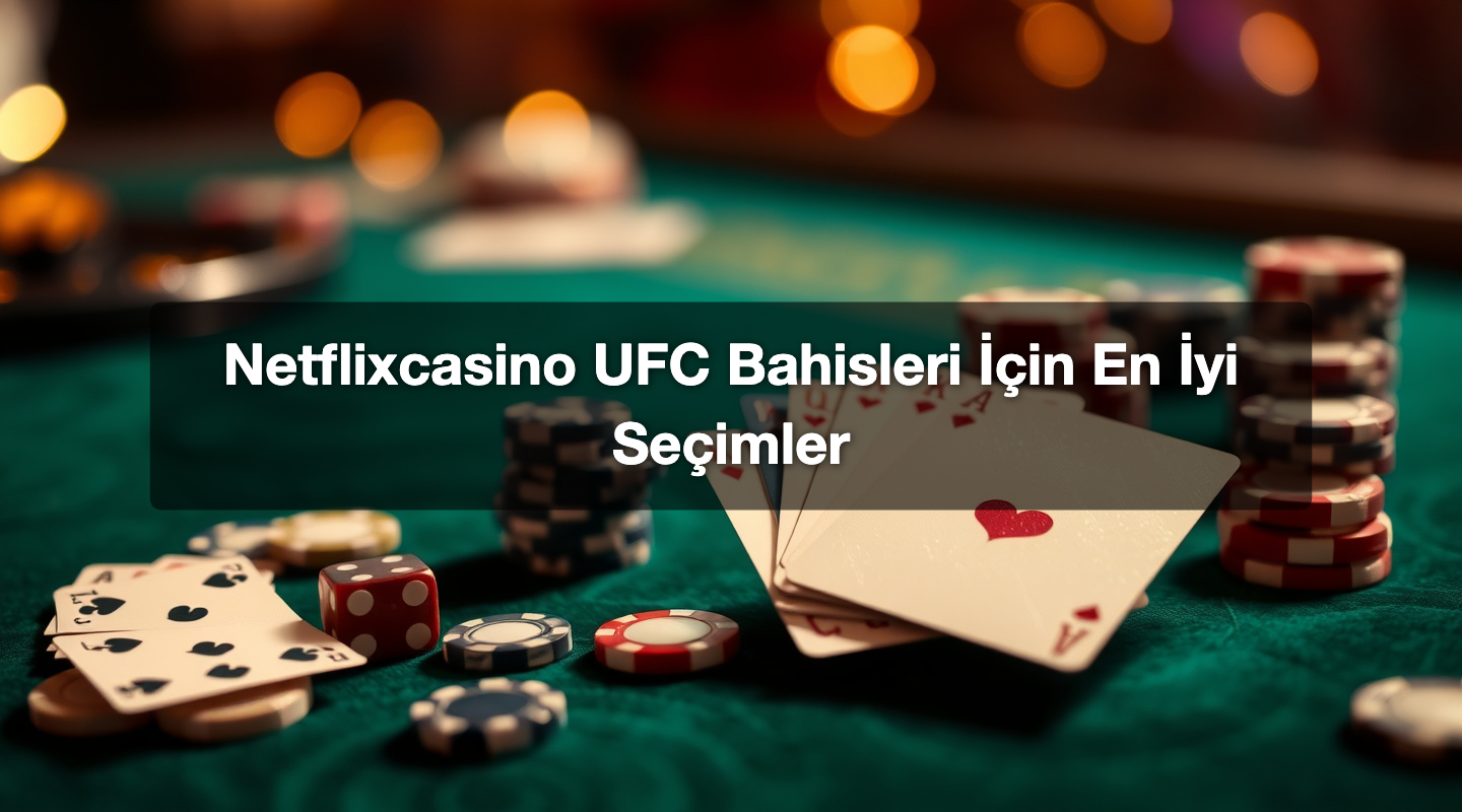 Netflixcasino UFC Bahisleri İçin En İyi Seçimler 1 Netflixcasino UFC Bahisleri İçin En İyi Seçimler